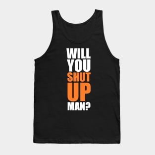 Will you SHUT UP man? Tank Top